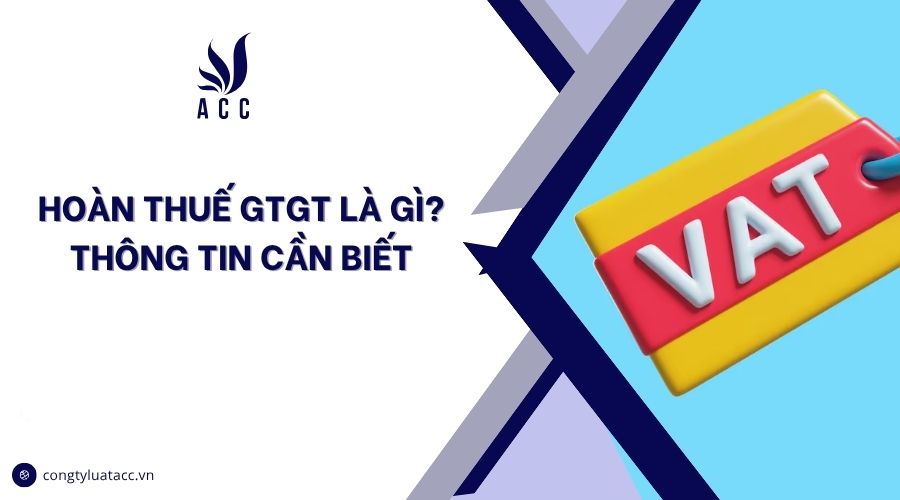Hoàn thuế GTGT là gì? Thông tin cần biết