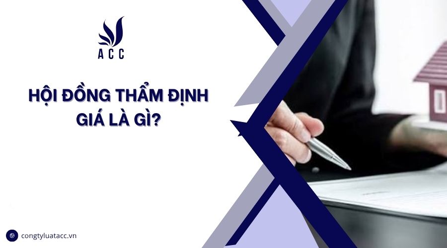 Hội đồng thẩm định giá là gì?