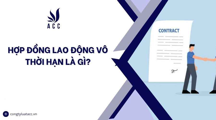 Hợp đồng lao động vô thời hạn là gì?