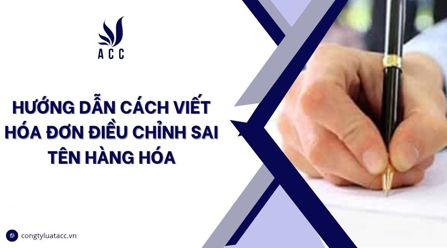 Hướng dẫn cách viết hóa đơn điều chỉnh sai tên hàng hóa
