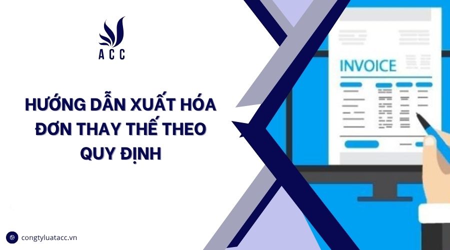 Hướng dẫn xuất hóa đơn thay thế theo quy định