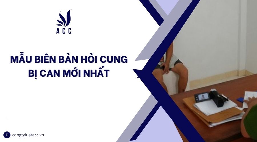 Mẫu biên bản hỏi cung bị can mới nhất