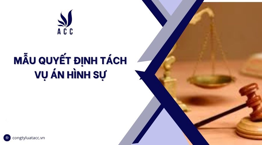 Mẫu quyết định tách vụ án hình sự