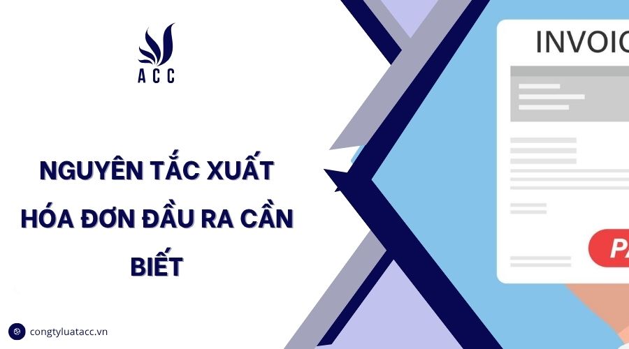 Nguyên tắc xuất hóa đơn đầu ra cần biết