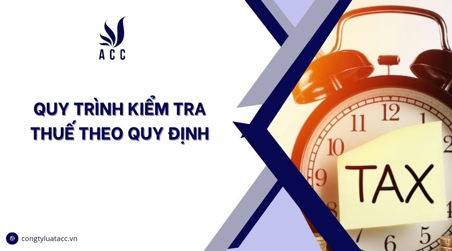 Quy trình kiểm tra thuế theo quy định