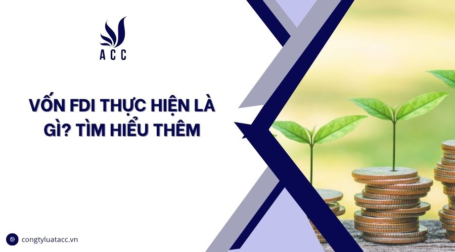 Vốn FDI thực hiện là gì? Tìm hiểu thêm