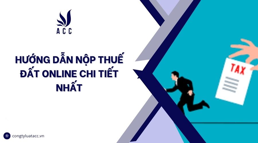 Hướng dẫn nộp thuế đất online chi tiết nhất