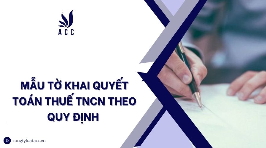 Mẫu tờ khai quyết toán thuế TNCN theo quy định