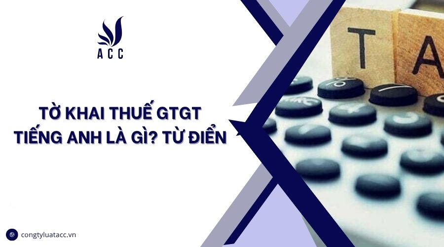Tờ khai thuế GTGT tiếng Anh là gì? Từ điển