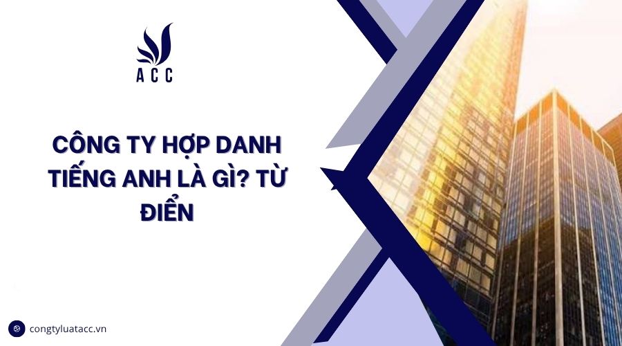 Công ty hợp danh Tiếng Anh là gì? Từ điển