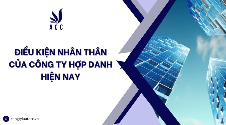 Điều kiện nhân thân của công ty hợp danh hiện nay