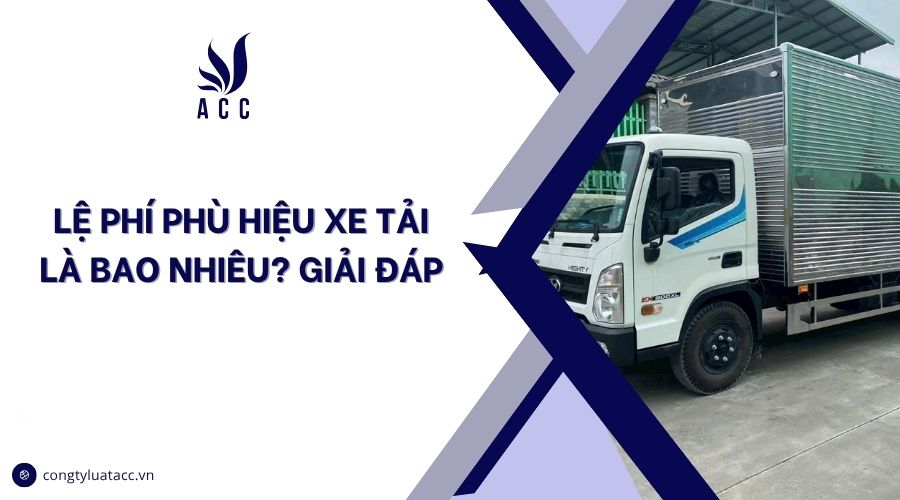 Lệ phí phù hiệu xe tải là bao nhiêu? Giải đáp
