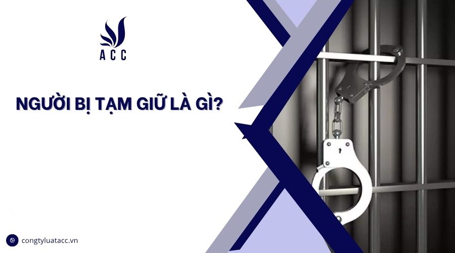 Người bị tạm giữ là gì?