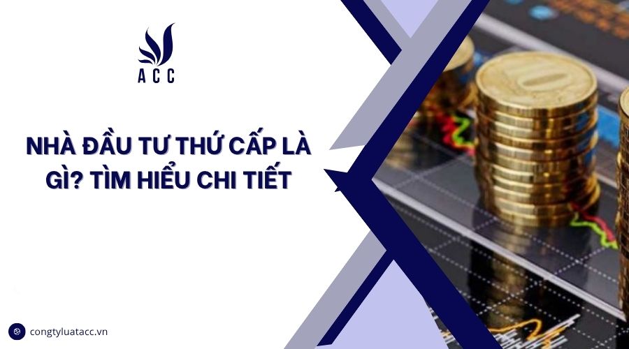 Nhà đầu tư thứ cấp là gì? Tìm hiểu chi tiết