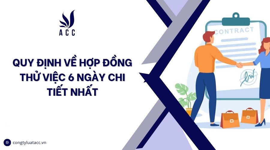 Quy định về hợp đồng thử việc 6 ngày chi tiết nhất