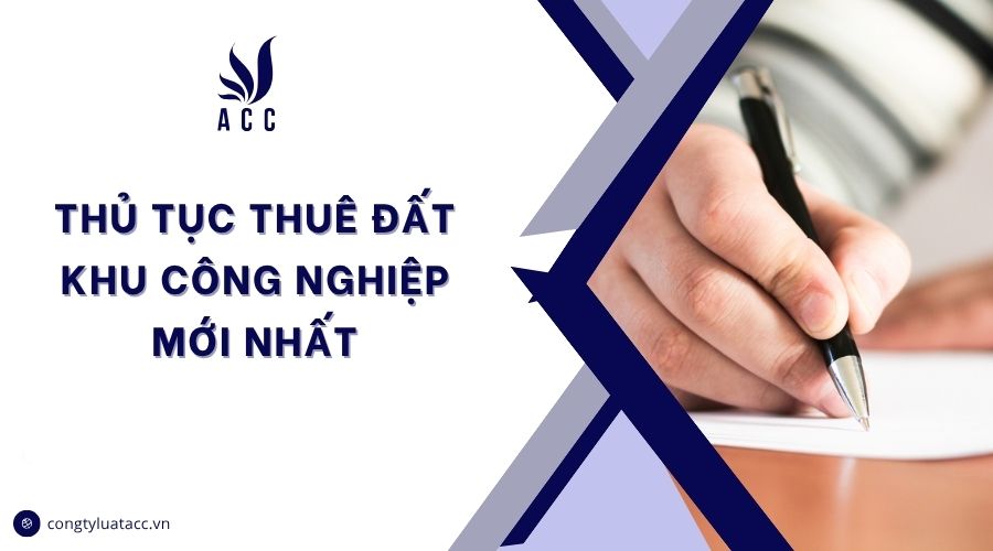 Thủ tục thuê đất khu công nghiệp mới nhất