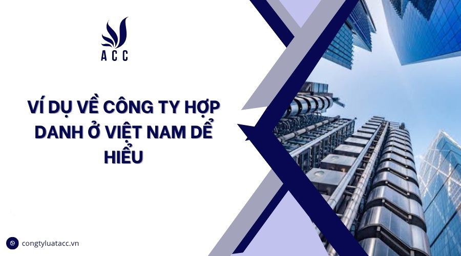 Ví dụ về công ty hợp danh ở Việt Nam dể hiểu